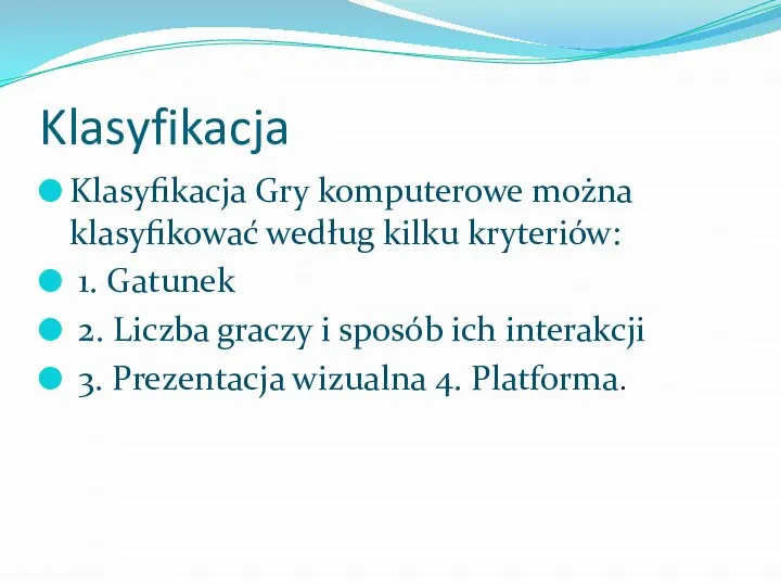 Klasyfikacja Klasyfikacja Gry komputerowe można klasyfikować według kilku kryteriów: 1. Gatunek 2.