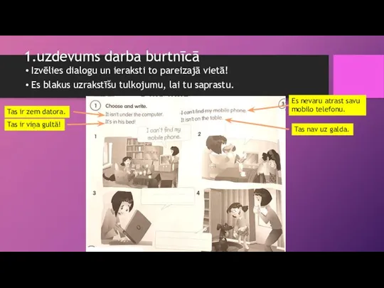 1.uzdevums darba burtnīcā Izvēlies dialogu un ieraksti to pareizajā vietā! Es blakus