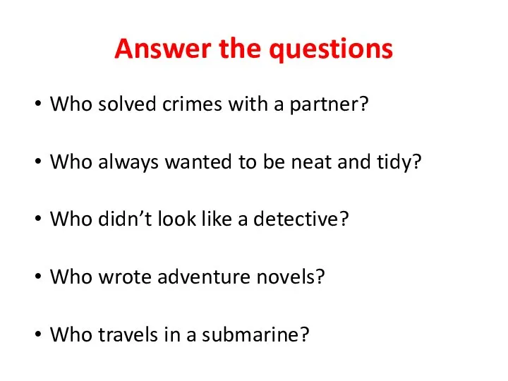 Answer the questions Who solved crimes with a partner? Who always wanted