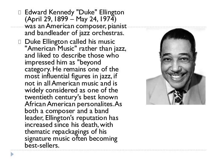 Edward Kennedy "Duke" Ellington (April 29, 1899 – May 24, 1974) was