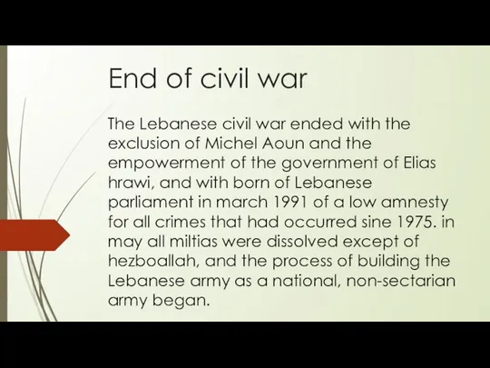 End of civil war The Lebanese civil war ended with the exclusion