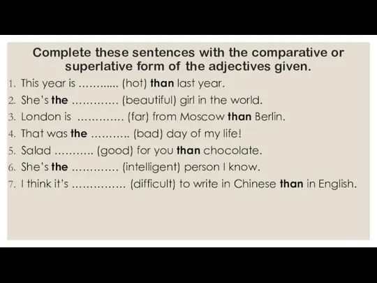 Complete these sentences with the comparative or superlative form of the adjectives