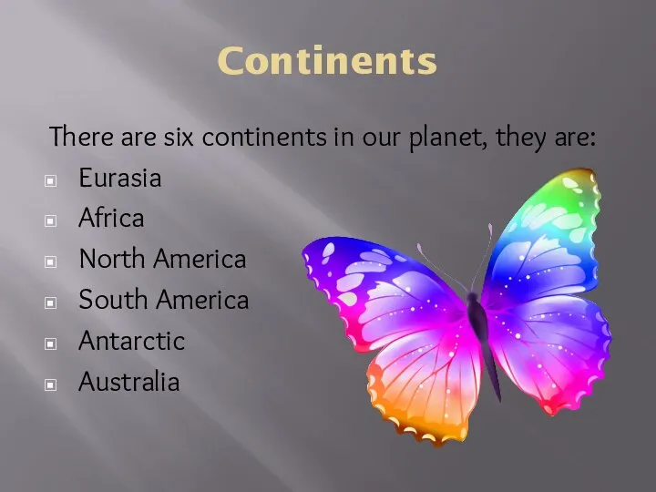 Continents There are six continents in our planet, they are: Eurasia Africa