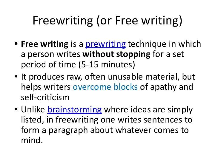 Freewriting (or Free writing) Free writing is a prewriting technique in which
