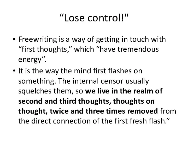 “Lose control!" Freewriting is a way of getting in touch with “first