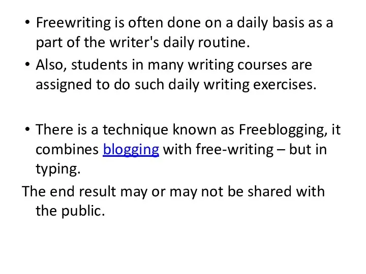 Freewriting is often done on a daily basis as a part of