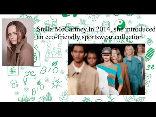 Stella McCartney.In 2014, she introduced an eco-friendly sportswear collection