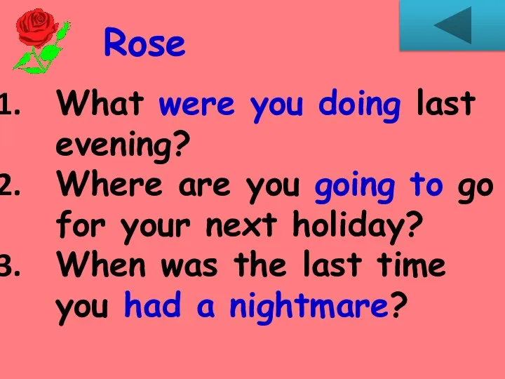 Rose What were you doing last evening? Where are you going to