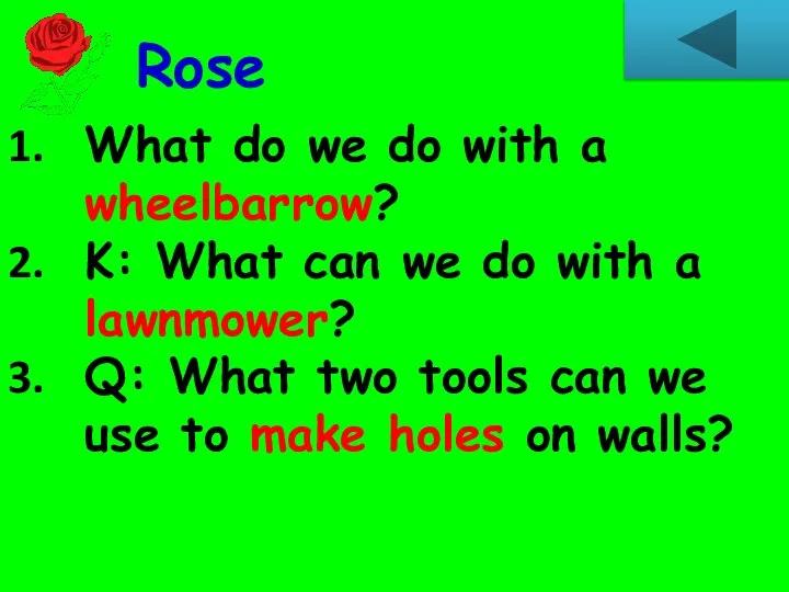 What do we do with a wheelbarrow? K: What can we do