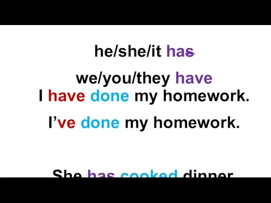 I have done my homework. I’ve done my homework. She has cooked