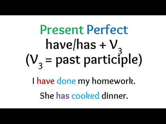 Present Perfect have/has + V3 (V3 = past participle) I have done