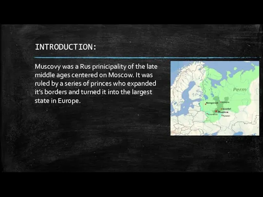 INTRODUCTION: Muscovy was a Rus prinicipality of the late middle ages centered