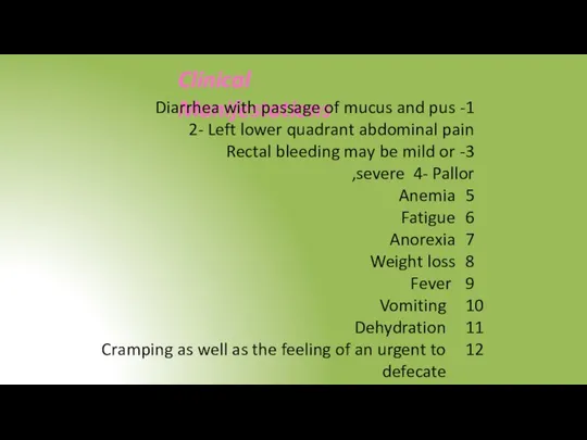 Clinical Manifestations 1- Diarrhea with passage of mucus and pus 2- Left
