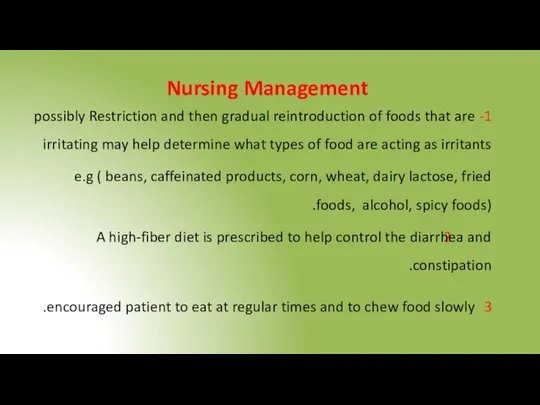 Nursing Management 1- Restriction and then gradual reintroduction of foods that are