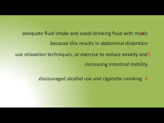 adequate fluid intake and avoid drinking fluid with meals because this results