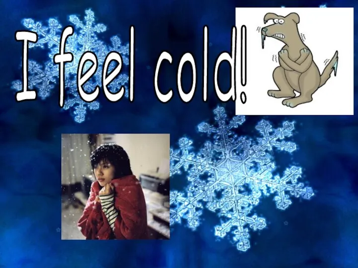 I feel cold!