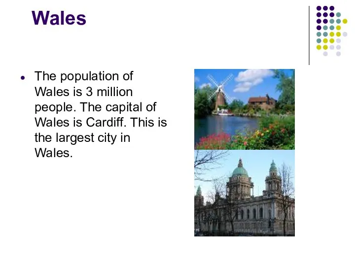 Wales The population of Wales is 3 million people. The capital of