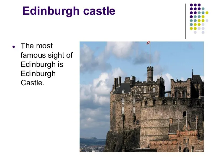 Edinburgh castle The most famous sight of Edinburgh is Edinburgh Castle.