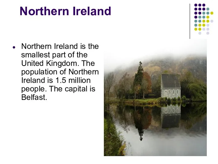 Northern Ireland Northern Ireland is the smallest part of the United Kingdom.