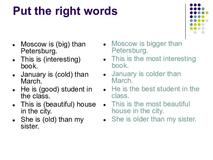 Put the right words Moscow is (big) than Petersburg. This is (interesting)