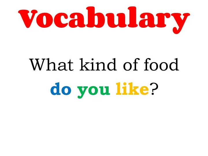 Vocabulary What kind of food do you like?