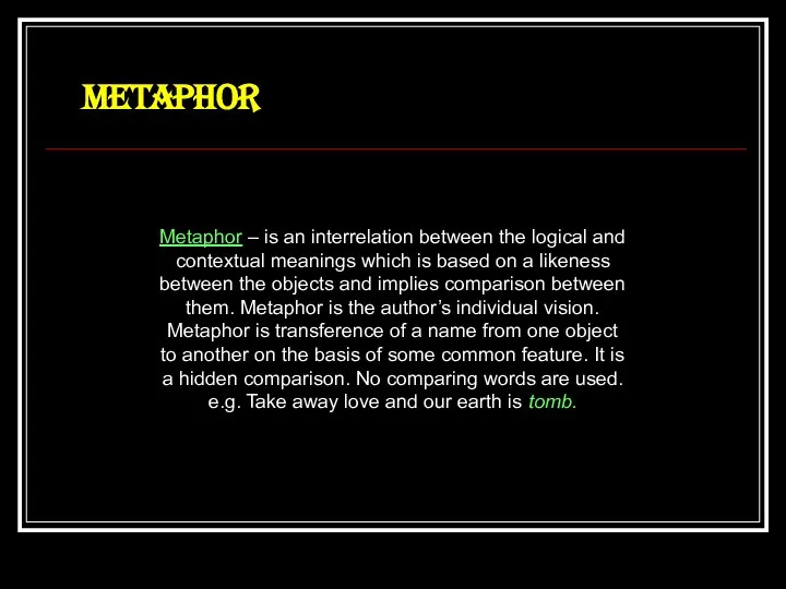 Metaphor – is an interrelation between the logical and contextual meanings which