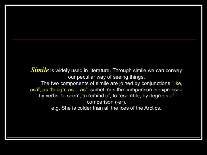 Simile is widely used in literature. Through simile we can convey our