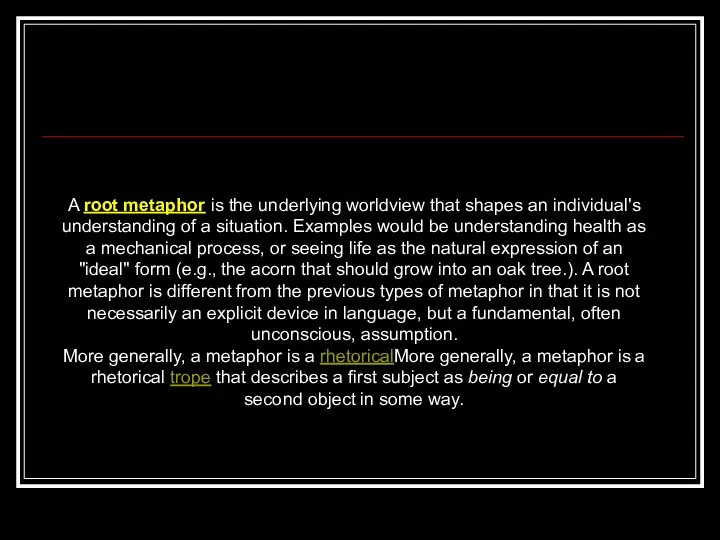 A root metaphor is the underlying worldview that shapes an individual's understanding