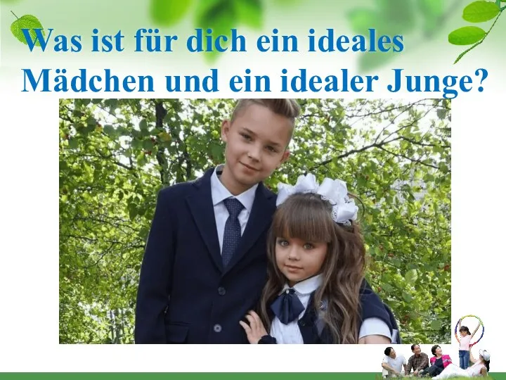 Was ist für dich ein ideales Mädchen und ein idealer Junge?