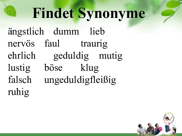 Findet Synonyme ängstlich dumm lieb nervös faul traurig ehrlich geduldig mutig lustig