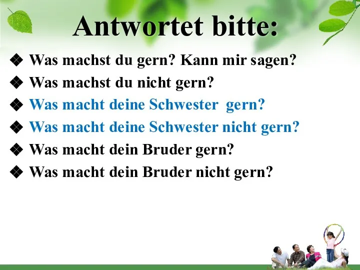 Antwortet bitte: Was machst du gern? Kann mir sagen? Was machst du