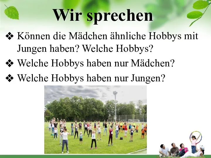 Wir sprechen Können die Mädchen ähnliche Hobbys mit Jungen haben? Welche Hobbys?