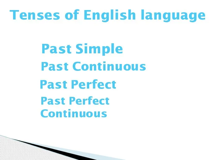 Past Simple Past Continuous Past Perfect Continuous Past Perfect Tenses of English language