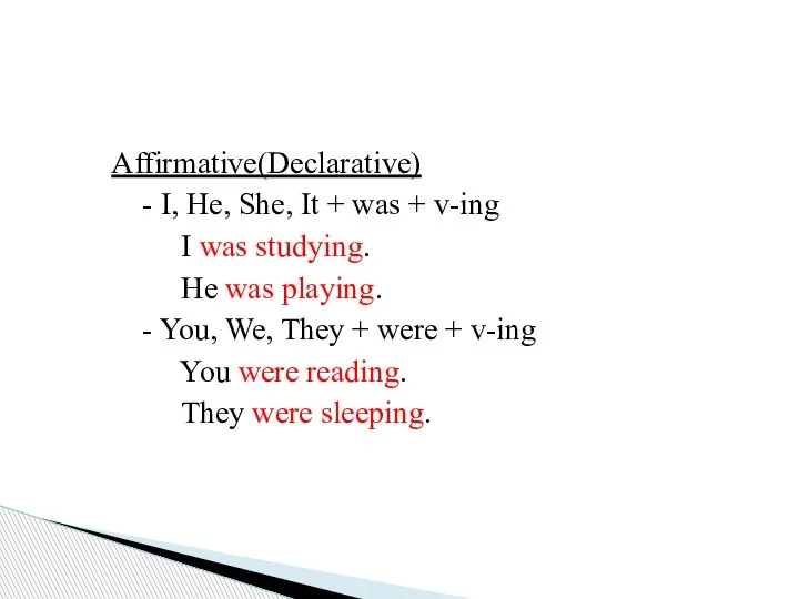 Form Affirmative(Declarative) - I, He, She, It + was + v-ing I