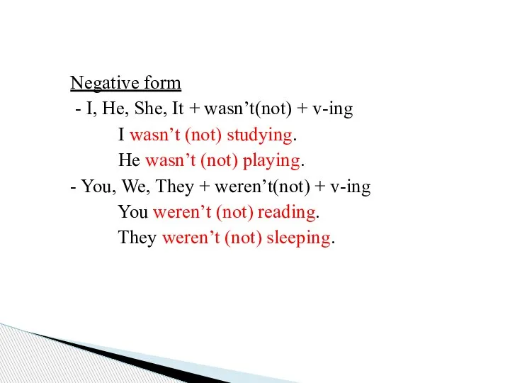 Negative form - I, He, She, It + wasn’t(not) + v-ing I