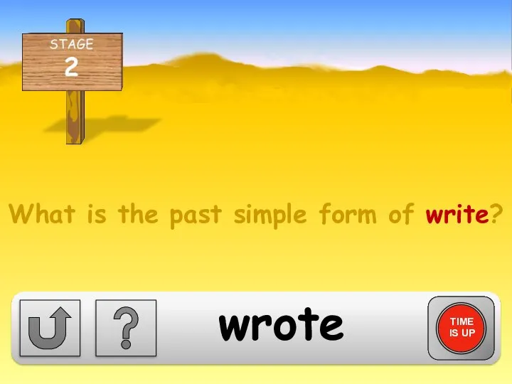 What is the past simple form of write? TIME IS UP wrote