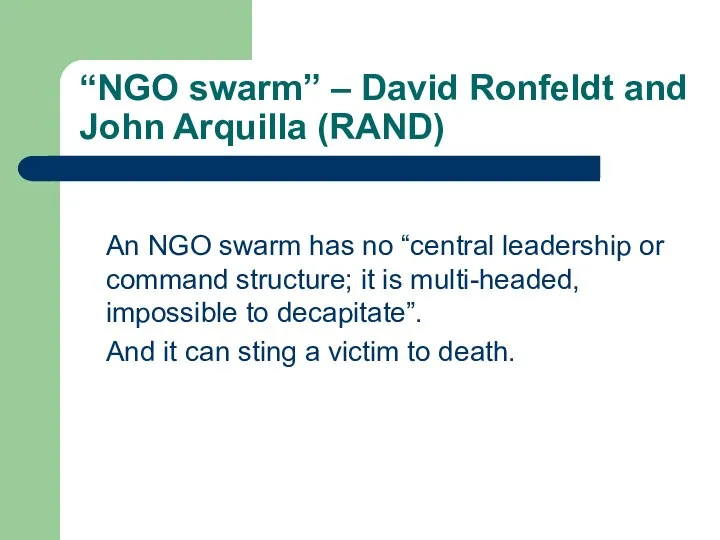 “NGO swarm” – David Ronfeldt and John Arquilla (RAND) An NGO swarm
