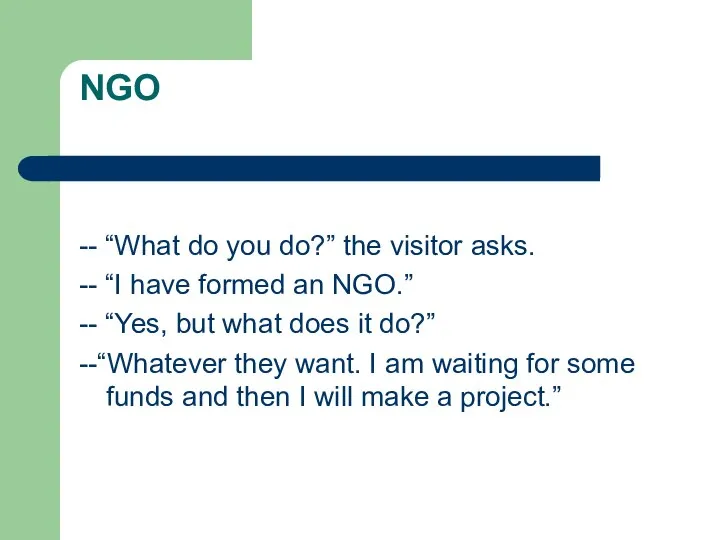 NGO -- “What do you do?” the visitor asks. -- “I have