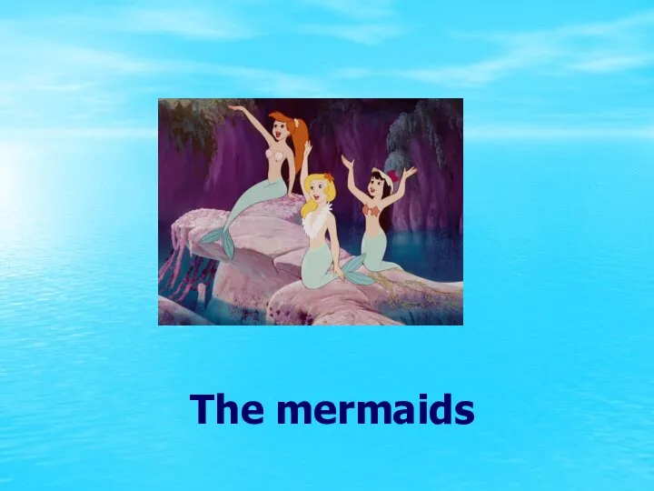The mermaids