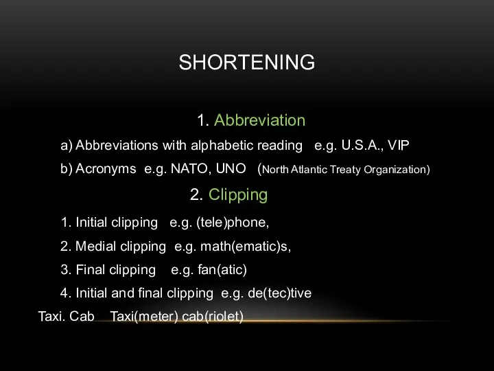 SHORTENING 1. Abbreviation a) Abbreviations with alphabetic reading e.g. U.S.A., VIP b)