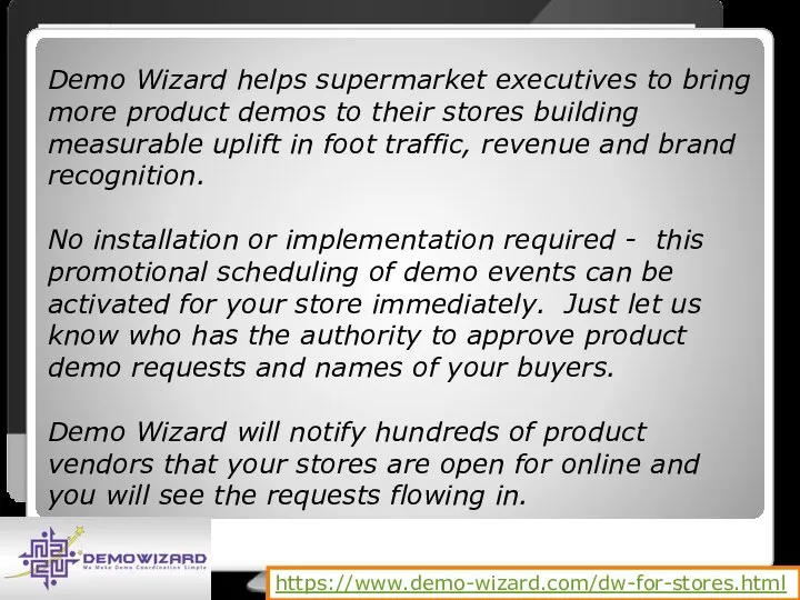 https://www.demo-wizard.com/dw-for-stores.html Demo Wizard helps supermarket executives to bring more product demos to