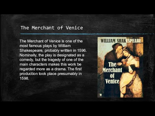 The Merchant of Venice The Merchant of Venice is one of the