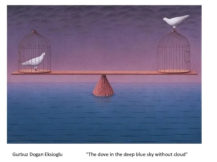 Gurbuz Dogan Eksioglu "The dove in the deep blue sky without cloud"