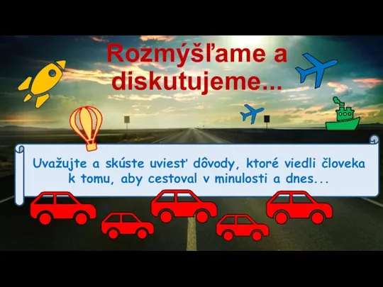 Rozmýšľame a diskutujeme... Uvažujte a skúste uviesť dôvody, ktoré viedli človeka k