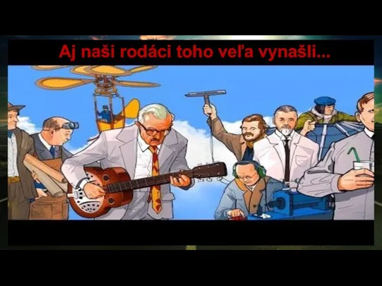 Aj naši rodáci toho veľa vynašli...