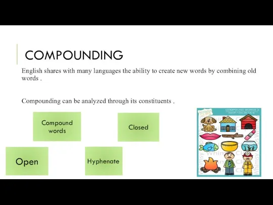 COMPOUNDING English shares with many languages the ability to create new words