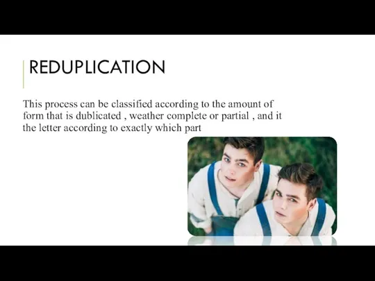REDUPLICATION This process can be classified according to the amount of form