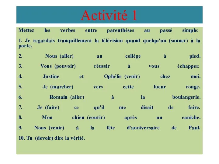 Activité 1 Mettez les verbes entre parenthèses au passé simple: 1. Je