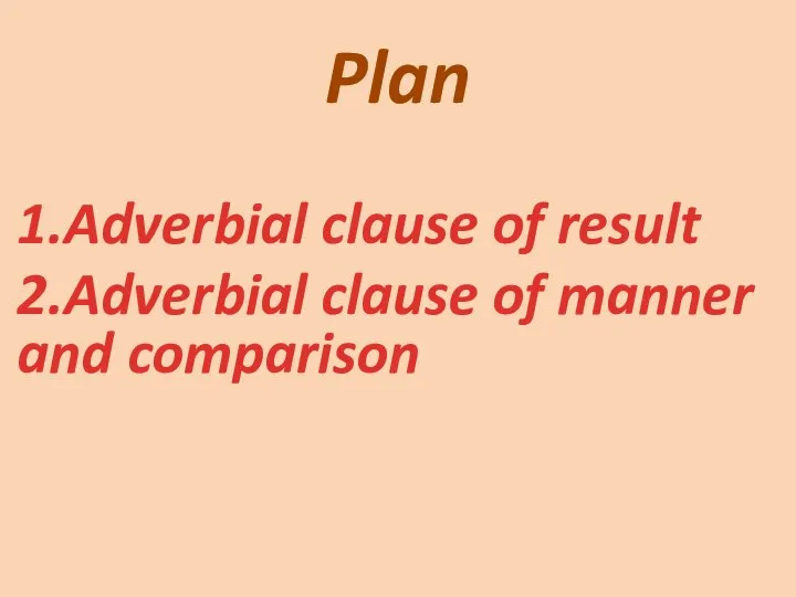 Plan 1.Adverbial clause of result 2.Adverbial clause of manner and comparison