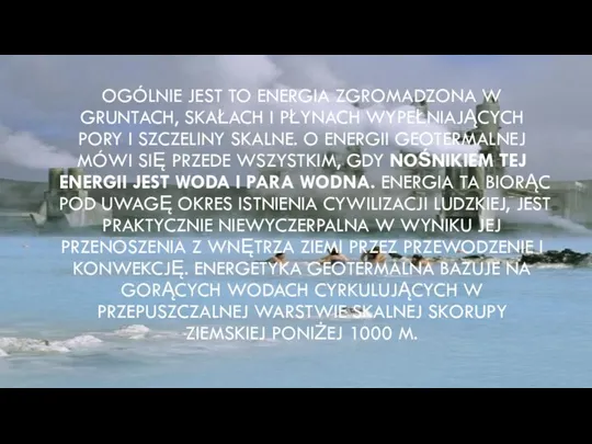 OGÓLNIE JEST TO ENERGIA ZGROMADZONA W GRUNTACH, SKAŁACH I PŁYNACH WYPEŁNIAJĄCYCH PORY